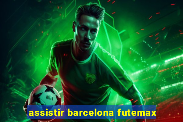 assistir barcelona futemax